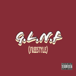 G.L.N.F (Freestyle) [Explicit]