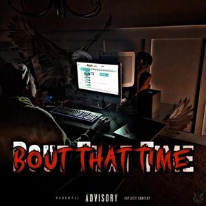 Bout that time (Explicit)