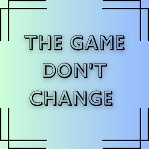 Game Don't Change (Explicit)