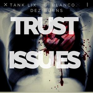 Trust Issues (feat. Tank Lix, Dez Burns & chaserunitup) [Explicit]