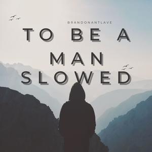 To Be A Man (feat. lee lewis) (Slowed)