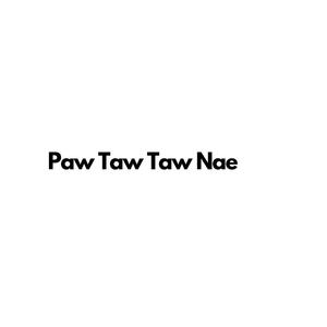 Paw Taw Taw Nae (Explicit)