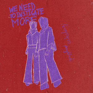 WE NEED TO INSTIGATE MORE (Explicit)