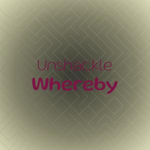 Unshackle Whereby