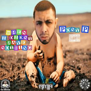 When I Didn't Have Nothing (Explicit)
