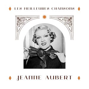 Jeanne Aubert - les meilleures chansons