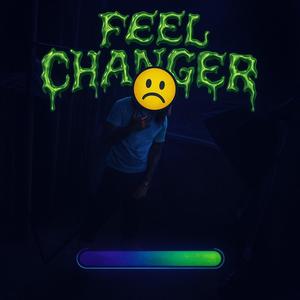 FEEL CHANGER (Explicit)