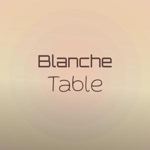 Blanche Table