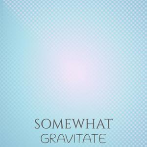 Somewhat Gravitate