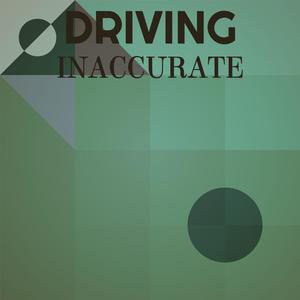 Driving Inaccurate