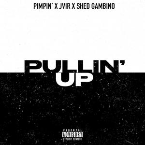 Pullin' Up (feat. Jvir & Shed Gambino) [Explicit]