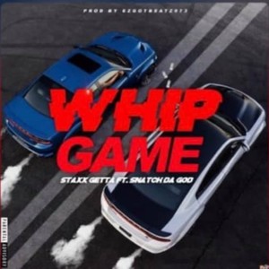 Whip Game -Staxx Getta (feat. SnatchDaGod) [Explicit]