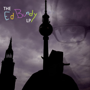 The Ed Bundy LP (2013) [Explicit]