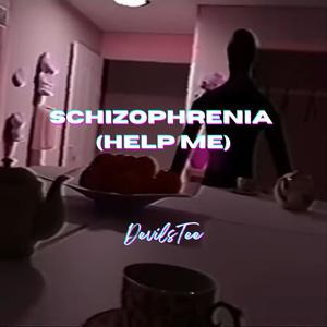 SCHIZOPHRENIA (HELP ME)