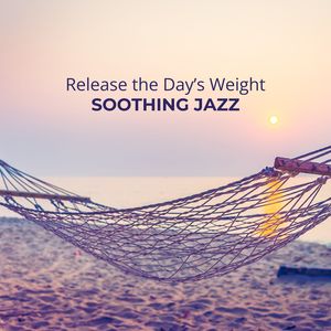 Release the Day’s Weight (Soothing Jazz for Evening Relaxation)