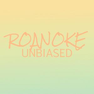 Roanoke Unbiased