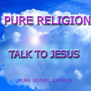 Pure Religion - Talk about Jesus