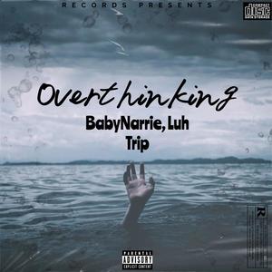 Overthinking (feat. Luh Trip) [Explicit]