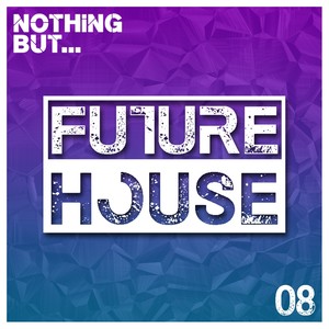Nothing But... Future House, Vol. 08