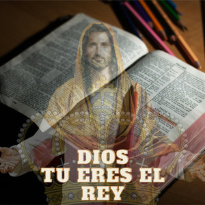 Dios tu eres el Rey