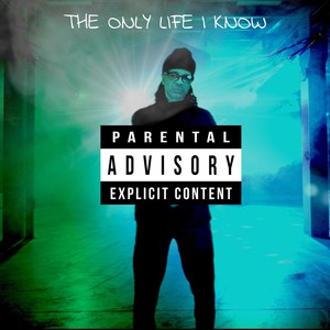 The Only Life I Know (Explicit)