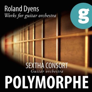 Roland Dyens: Polymorphe (Works for Guitar Orchestra)