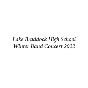 Lake Braddock High School Winter Band Concert 2022 (Live)