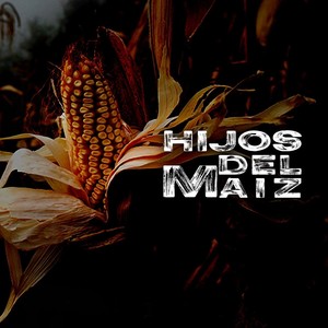 Hijos Del Maiz (Explicit)