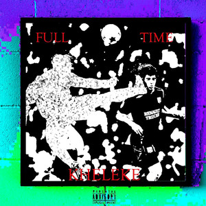 Full Time Kheleke (Explicit)