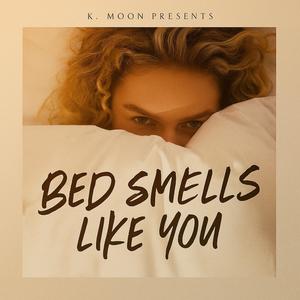 Bed Smells Like You