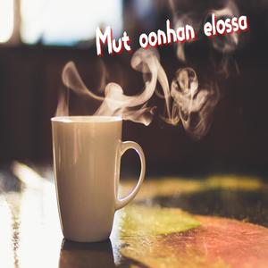 Mut oonhan elossa