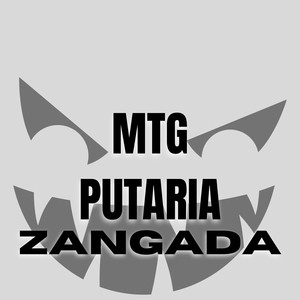 MTG PUTARIA ZANGADA (Explicit)