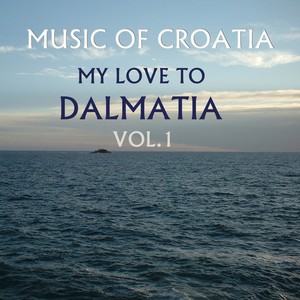 Music Of Croatia / My Love To Dalmatia, Vol. 1