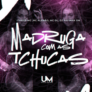 MADRUGA COM AS TCHUCAS (Explicit)
