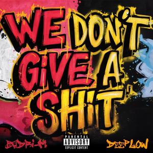 WE DON'T GIVE A **** (feat. BADRI-M) (Explicit)
