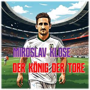 Miroslav Klose – Der König der Tore