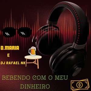 Bebendo Com o Meu Dinheiro (Explicit)