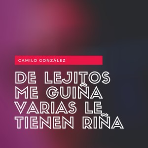 De Lejitos Me Guiña Varias Le Tienen Riña