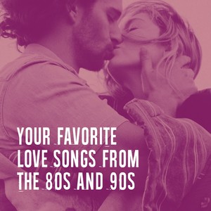 Your Favorite Love Songs from the 80S and 90S