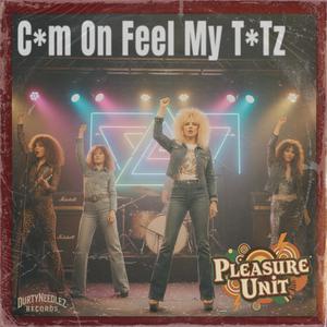 Cum On Feel My Titz (feat. Pleasure Unit) (Explicit)