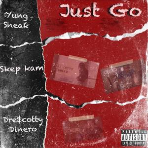 Just Go (feat. Skep kam & Dre$cotty dinero) [Explicit]