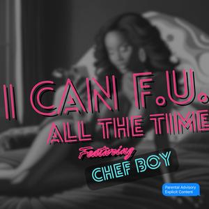 I Can F.U. All The Time (feat. Chef Boy) [Explicit]