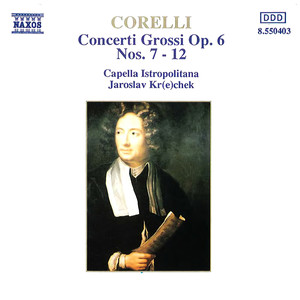 CORELLI, A.: Concerti Grossi, Op. 6, Nos. 7-12 (Capella Istropolitana, Krecek)