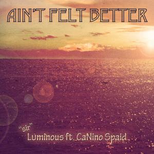 Ain't Felt Better (feat. CaNino Spaid)