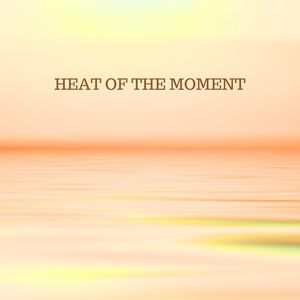 Heat of the moment