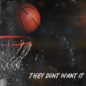They Dont Want It (Hoop Version)