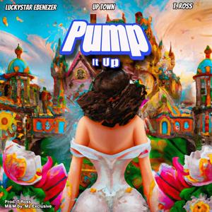 Pump it up (feat. Up Town & T. Ross)