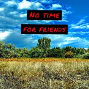 No Time For Friends (Explicit)