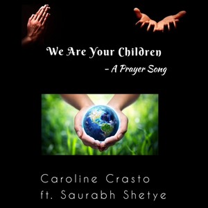 We Are Your Children: A Prayer Song (feat. Saurabh Shetye)