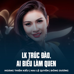 LK Trúc Đào, Ai Biểu Làm Quen